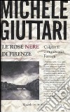 Le Rose nere di Firenze libro di Giuttari Michele