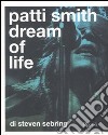 Patti Smith. Dream of life. Ediz. illustrata libro