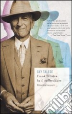 Frank Sinatra ha il raffreddore. Ritratti e incontri libro