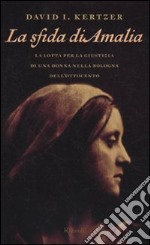 La sfida di Amalia. La lotta per la giustizia di una donna nella Bologna dell'Ottocento libro