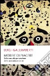 Morire di piacere. Dalla cura alla prevenzione delle tossicodipendenze libro di Gallimberti Luigi