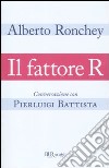 Il Fattore R. Conversazione con Pierluigi Battista libro