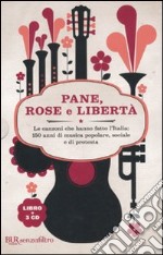 Pane, rose e libertà. Le canzoni che hanno fatto l'Italia: 150 anni di musica popolare, sociale e di protesta. Con 3 CD Audio libro