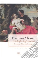 I dialoghi degli amanti. Il romanzo di Sakùntala e Rogan libro