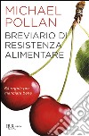 Breviario di resistenza alimentare. 64 regole per mangiare bene libro di Pollan Michael