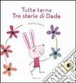 Tutto torna. Tre storie di Dodo. Ediz. illustrata libro