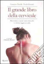 Il grande libro della cervicale. Prevenire e curare tutti i disturbi e i dolori legati al collo libro