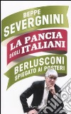 La pancia degli italiani. Berlusconi spiegato ai posteri libro