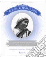 I messaggi di Madre Teresa. Le parole di carità e amore della missionaria di Calcutta libro