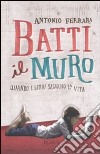 Batti il muro. Quando i libri salvano la vita libro