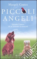 Piccoli angeli. Quando l'amore di un animale fa miracoli libro