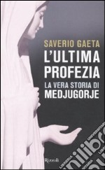 L'ultima profezia. La vera storia di Medjugorje libro