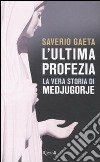 L'ultima profezia. La vera storia di Medjugorje libro