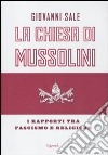 La Chiesa di Mussolini. I rapporti tra fascismo e religione libro