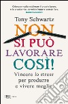 Non si può lavorare così! Vincere lo stress per produrre e vivere meglio libro