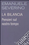 La bilancia. Pensieri sul nostro tempo libro