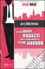 Da quei bravi ragazzi che si sono inventati Pearl Harbor libro