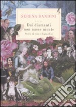 Dai diamanti non nasce niente. Storie di vita e di giardini libro