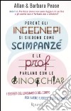 Perché gli ingegneri si siedono come gli scimpanzé e le prof parlano con le ginocchia? libro