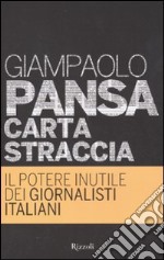 Carta Straccia. Il potere inutile dei giornalisti italiani libro