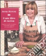 Il mio libro di cucina. I segreti, i trucchi e le migliori ricette della casalinga più amata della tv libro