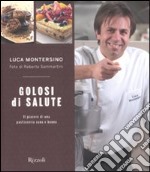 Golosi di salute. Il piacere di una pasticceria sana e buona. Ediz. illustrata libro