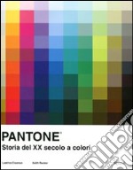 Pantone. Storia del XX secolo a colori. Ediz. illustrata libro