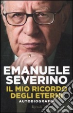 Il Mio ricordo degli eterni. Autobiografia libro