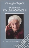 La lezione di Rita Levi-Montalcini. Una vita tra scienza e solidarietà libro