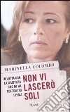 Non vi lascerò soli. In lotta con la giustizia che mi ha sottratto i figli libro di Colombo Marinella