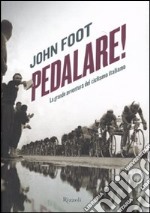 Pedalare! La grande avventura del ciclismo italiano libro