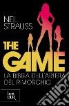 The game. La bibbia dell'artista del rimorchio libro di Strauss Neil