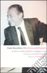 Oltre il muro dell'omertà. Scritti su verità; giustizia e impegno civile libro