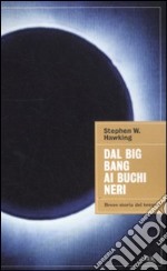 Dal big bang ai buchi neri. Breve storia del tempo libro