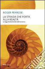 La strada che porta alla realtà. Le leggi fondamentali dell'universo libro