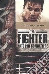 The fighter. Nato per combattere libro