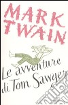 Le avventure di Tom Sawyer. Ediz. integrale libro di Twain Mark