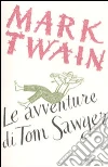 Le avventure di Tom Sawyer. Ediz. integrale libro