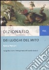 Dizionario dei luoghi del mito libro