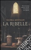 La ribelle libro di Montaldi Valeria