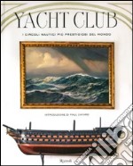 Yacht Club. I circoli nautici più prestigiosi del mondo. Ediz. illustrata libro