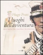 Hugo Pratt. I luoghi dell'avventura. Catalogo della mostra (Lugano, 8 luglio-2 ottobre 2011). Ediz. italiana e francese libro