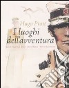 Hugo Pratt. I luoghi dell'avventura. Catalogo della mostra (Lugano, 8 luglio-2 ottobre 2011). Ediz. italiana e francese libro