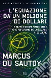 L'equazione da un milione di dollari. E altri enigmi matematici che rifiutano di lasciarsi risolvere libro