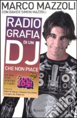 Radio-grafia di un dj che non piace. La mia vita dentro e fuori lo Zoo di 105 libro