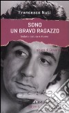 Sono un bravo ragazzo. Andata, caduta e ritorno libro