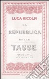 La Repubblica delle tasse. Perché l'Italia non cresce più libro