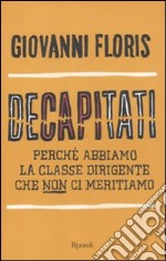 Decapitati. Perché abbiamo la classe dirigente che non ci meritiamo libro