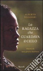 La ragazza che guardava il cielo. Storia di una grazia inattesa libro