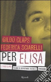 Per Elisa. Il caso Claps: 18 anni di depistaggi, silenzi e omissioni